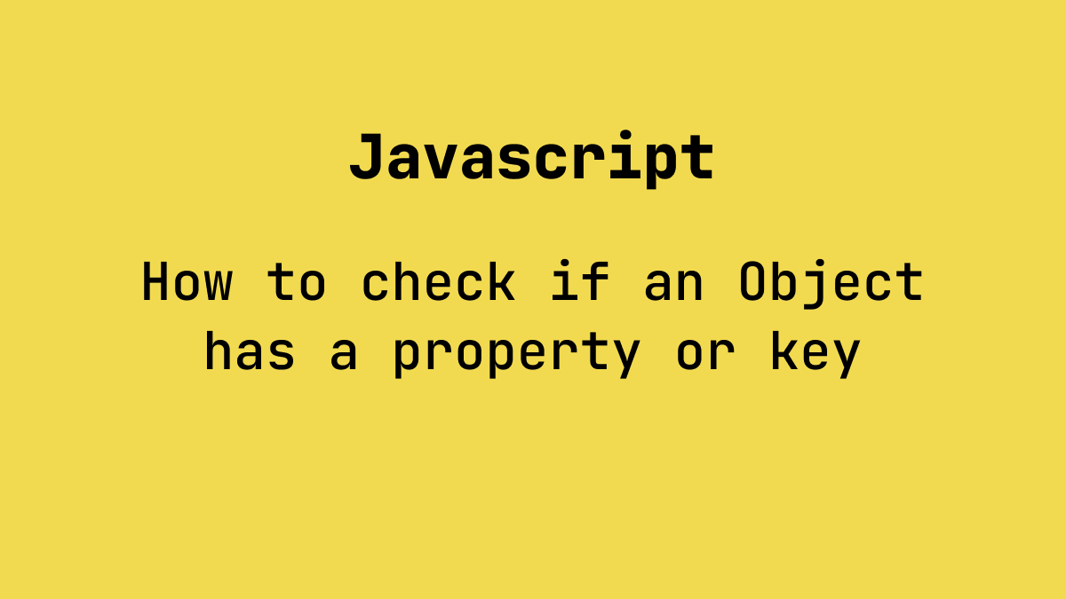 How to check if an object has a property or key(Javascript).
