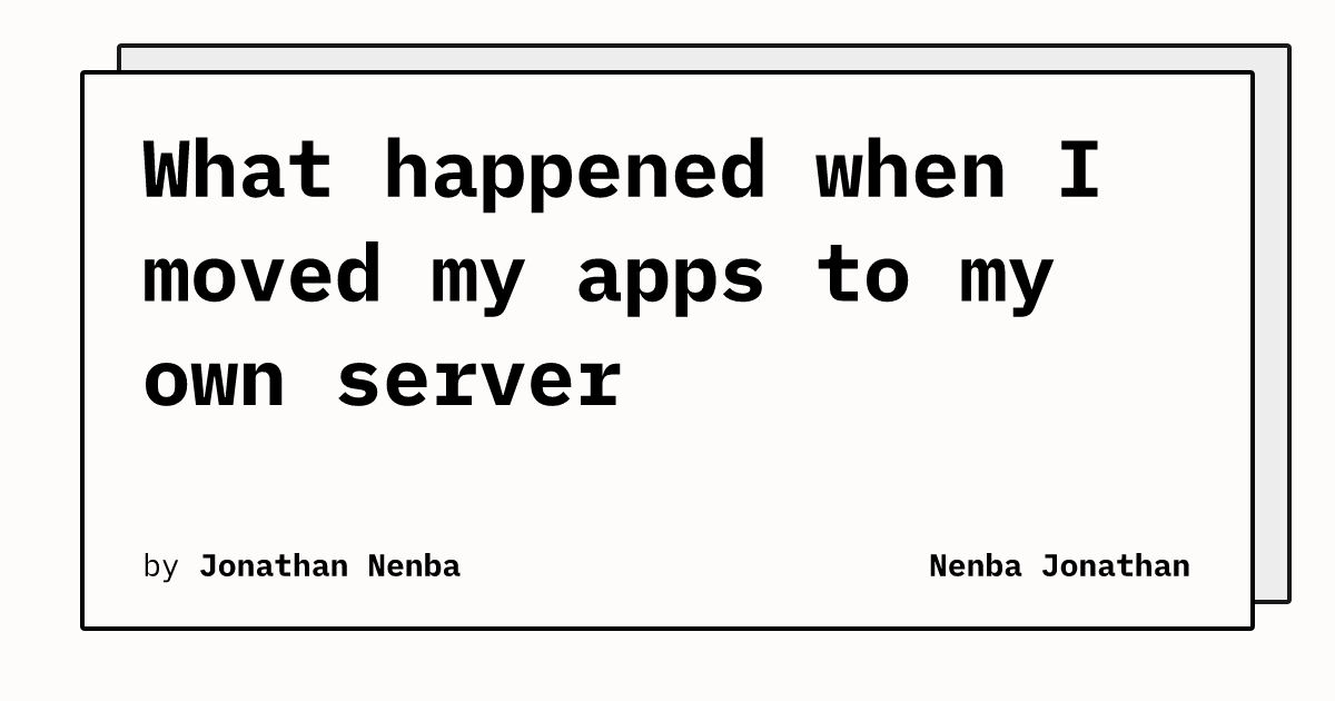 What happened when I moved my apps to my own server | Nenba Jonathan